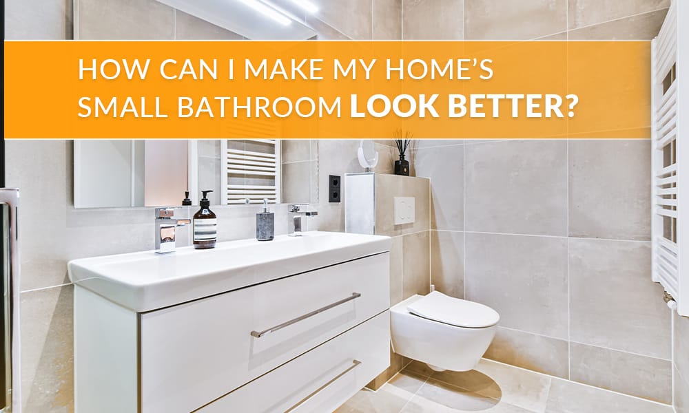 How Can I Make My Ottawa Home’s Small Bathroom Look Better?