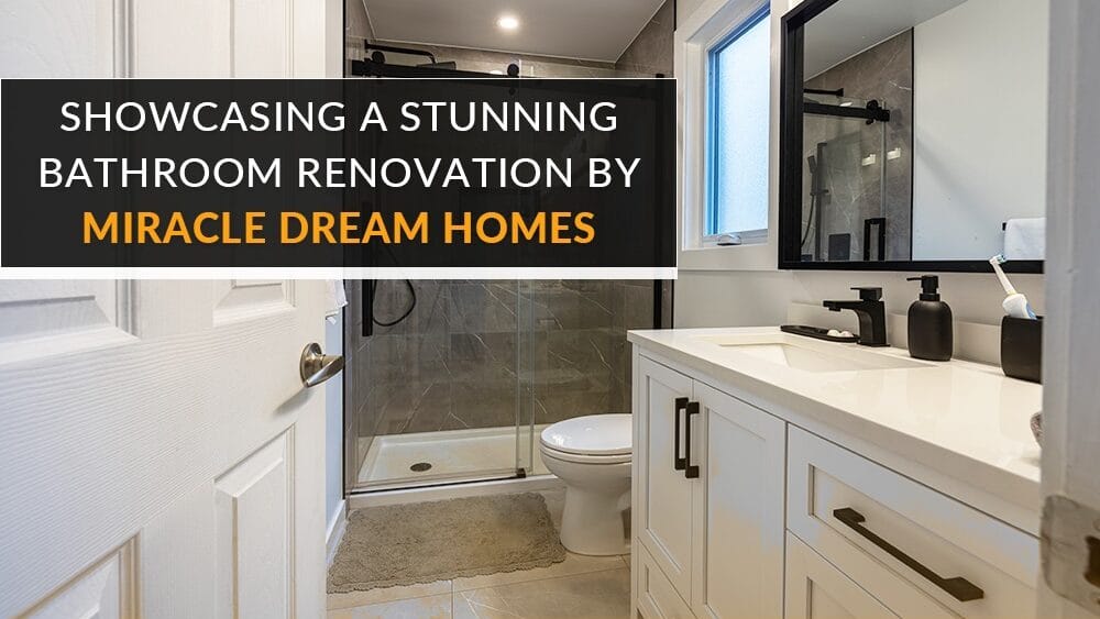 Showcasing a Stunning Bathroom Renovation in Ottawa by Miracle Dream Homes